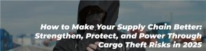 Cargo Theft on the Rise What Shippers Need to Know in 202